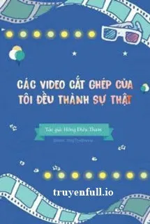 Các Video Cắt Ghép Của Tôi Đều Thành Sự Thật! !