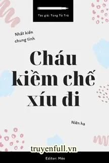 Cháu Kiềm Chế Xíu Đi