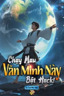 Chạy Mau, Văn Minh Này Bật Hack!