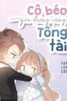 Cô Béo Yêu Đương Cùng Tổng Tài