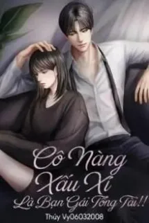 Cô Nàng Xấu Xí Là Bạn Gái Tổng Tài! !