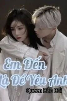 Em Đến Là Để Yêu Anh