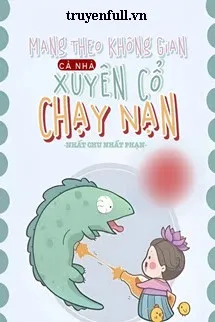 Mang Theo Không Gian Cả Nhà Xuyên Cổ Chạy Nạn