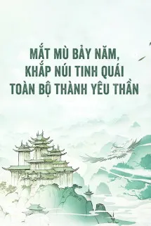 Mắt Mù Bảy Năm, Khắp Núi Tinh Quái Toàn Bộ Thành Yêu Thần