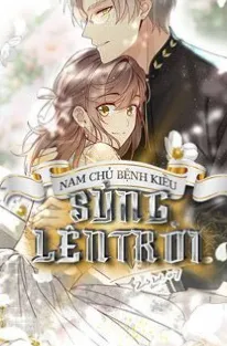 Nam Chủ Bệnh Kiều Sủng Lên Trời