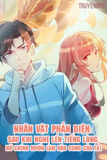 Nhân Vật Phản Diện: Sau Khi Nghe Lén Tiếng Lòng, Nữ Chính Muốn Làm Hậu Cung Của Ta