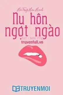 Nụ Hôn Ngọt Ngào - Hà Tằng Hữu Hạnh