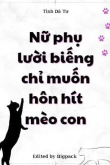 Nữ Phụ Lười Biếng Chỉ Muốn Hôn Hít Mèo Con