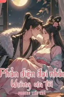 Phản Diện Đại Nhân Không Ưa Tôi