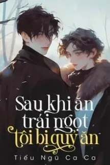 Sau Khi Ăn Trái Ngọt, Tôi Bị Quỷ "ăn"