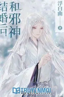 Sau Khi Kết Hôn Cùng Tà Thần