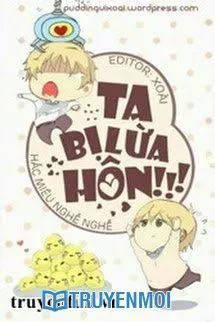 Ta Bị Lừa Hôn! ! !