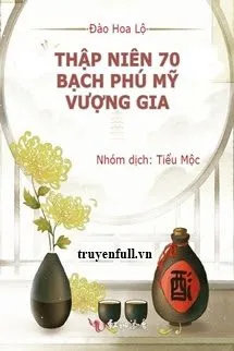 Thập Niên 70: Bạch Phú Mỹ Vượng Gia