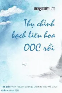 Thụ Chính Bạch Liên Hoa OOC Rồi