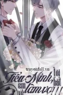 Tiểu Minh, Tôi Bắt Em Về Làm Vợ! ! !