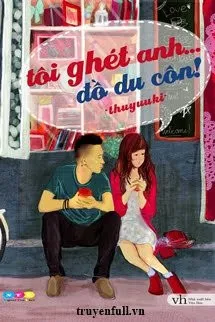 Tôi Ghét Anh. . . Đồ Du Côn!