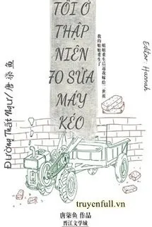 Tôi Ở Thập Niên 70 Sửa Máy Kéo