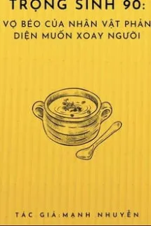 Trọng Sinh 90: Vợ Béo Của Nhân Vật Phản Diện Muốn Xoay Người