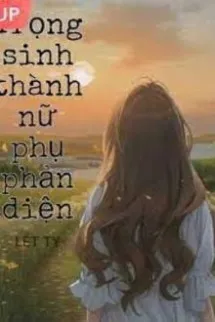 Trọng Sinh Thành Nữ Phụ Phản Diện