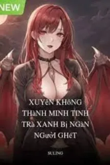 Xuyên Không Thành Minh Tinh Trà Xanh Bị Người Người Ghét Bỏ