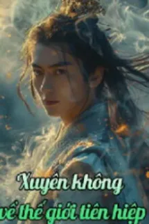 Xuyên Không Về Thế Giới Tiên Hiệp