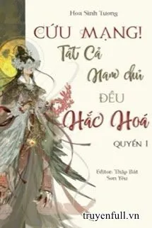 [Xuyên Nhanh] Cứu Mạng! Tất Cả Nam Chủ Đều Hắc Hoá