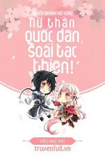 Xuyên Nhanh Nữ Xứng: Nữ Thần Quốc Dân, Soái Tạc Thiên!