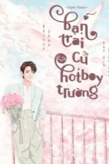 Xuyên Thành Bạn Trai Cũ Của Hotboy Trường