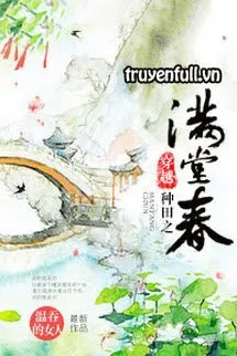 Xuyên Việt Chủng Điền Chi Mãn Đường Xuân (Đường Xuân Xuyên Qua Làm Ruộng)