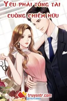 Yêu Phải Tổng Tài Cuồng Chiếm Hữu